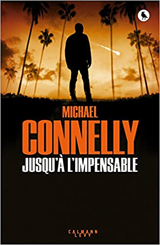 Michael Connelly (2017) - Jusqu’à l’impensable