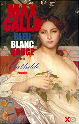 Bleu Blanc Rouge Tome 2 : Mathilde - Max Gallo