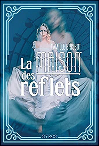 La Maison des Reflets (2017) - Camille Brissot