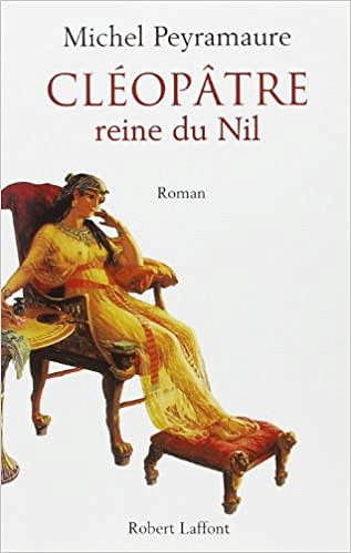 CLEOPATRE reine du nil - Peyramaure Michel