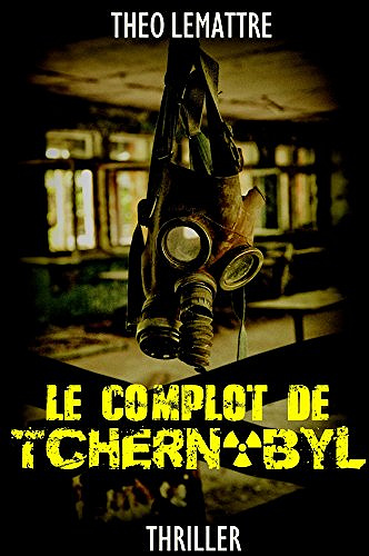 Le complot de Tchernobyl (2017) - Théo Lemattre