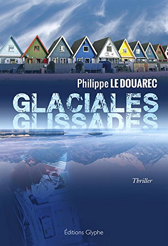 Glaciales glissades (2016) - Philippe Le Douarec