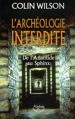 L’archéologie interdite : De l’Atlantide au Sphinx - Colin Wilson