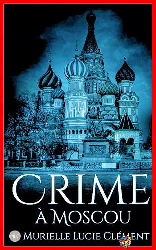 Murielle Lucie Clément (2017) - Crime à Moscou