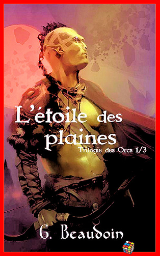 Gabriel Beaudoin (2017) - Trilogie des orcs - T1 L’étoile des plaines