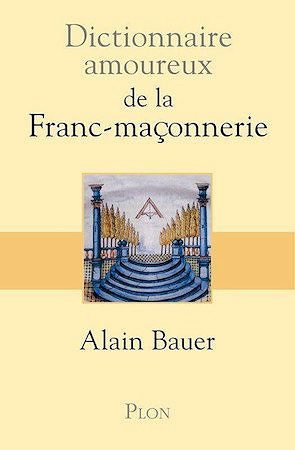 Dictionnaire amoureux de la franc-maçonnerie - Alain Bauer