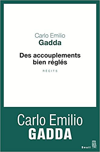 Des accouplements bien réglés (Rentrée Littéerature 2017) - Carlo Emilio Gadda