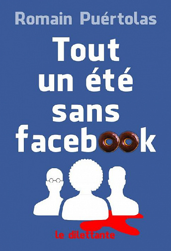Tout un été sans Facebook - Romain Puértolas (Rentrée Littérature 2017)