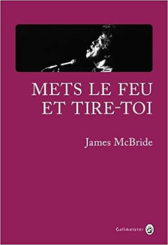 James McBride (2017) - Mets le feu et tire-toi