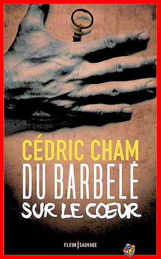 Cédric Cham (2017) - Du barbelé sur le coeur