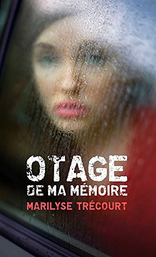 Otage de ma mémoire (2016) - Marilyse Trécourt