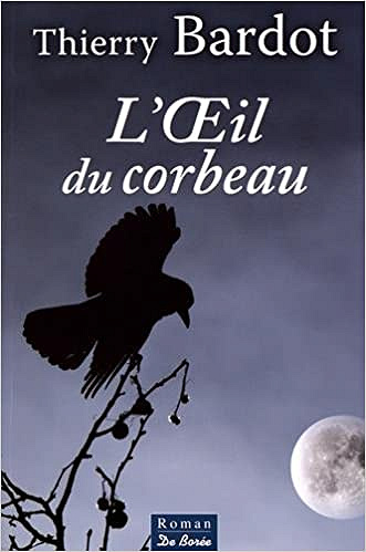 L’oeil du corbeau (Rentrée Littérature 2017) - Thierry Bardot