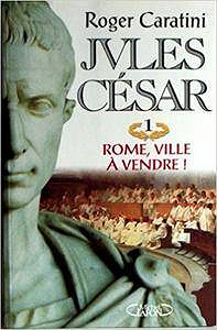 Jules César, N° 1 : Rome, ville à vendre ! - Roger Caratini