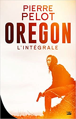 Oregon : L’intégrale - Pierre Pelot 2017