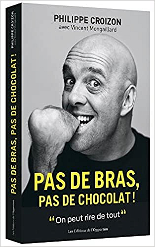 Pas de bras, pas de chocolat - Croizon Philippe (2017)