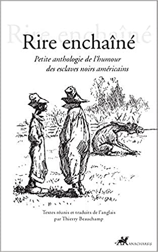 Rire enchaîné : Petite anthologie de l’humour des esclaves noirs américains (2016)
