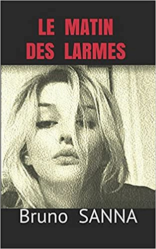 Le matin des larmes (Rentrée Littérature 2017) - Bruno Sanna