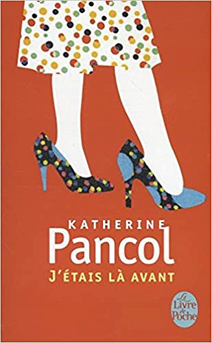 J’etais là avant - Katherine Pancol
