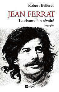 Robert Belleret - Jean Ferrat : Le chant d’un révolté
