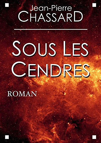 Sous les cendres (2017) - Jean-Pierre Chassard