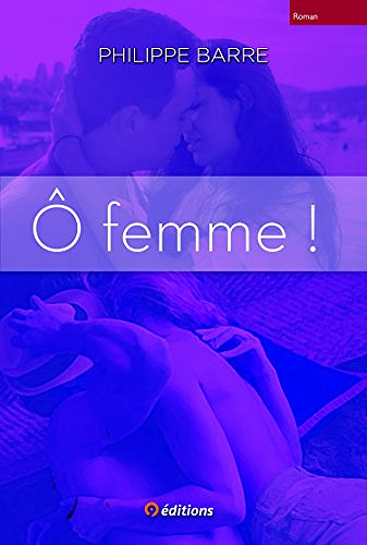 Ô femme ! - Philippe BARRE (2017)