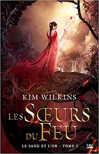 Le Sang et l’Or, T2 : Les Soeurs du feu (2017) - Kim Wilkins