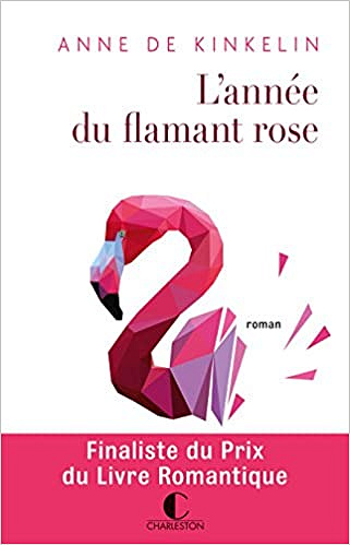 L’année du flamant rose (Rentrée Littérature 2017) - Anne De Kinkelin