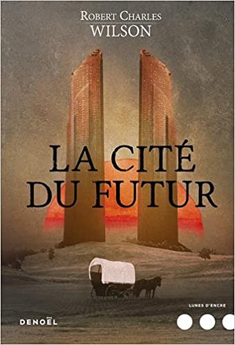 La cité du futur - Robert Charles Wilson (2017)