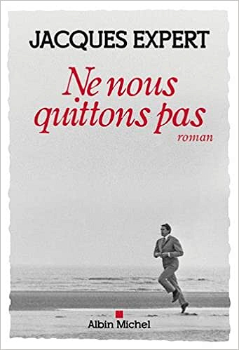 Ne nous quittons pas (Rentrée Littérature 2017) - Jacques Expert