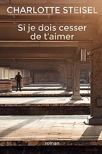 Si je dois cesser de t’aimer - Charlotte Steisel (2016)