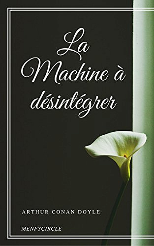 La Machine à désintégrer - Arthur Conan Doyle (2017)