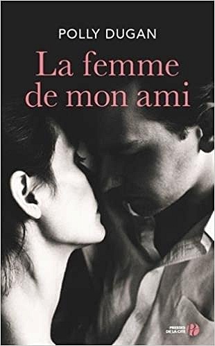 La femme de mon ami (2017) - Polly DUGAN