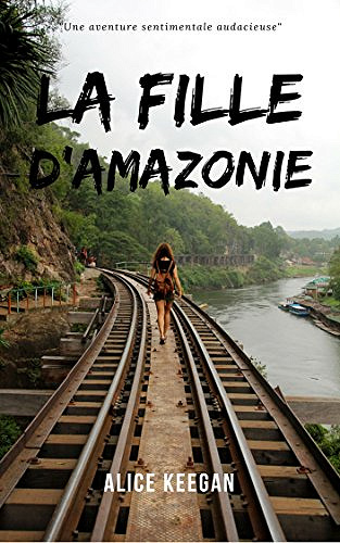 La fille d’Amazonie (2017) - Alice Keegan