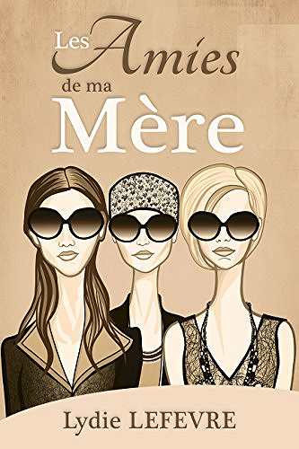 Les amies de ma mère (2017) - Lydie Lefèvre