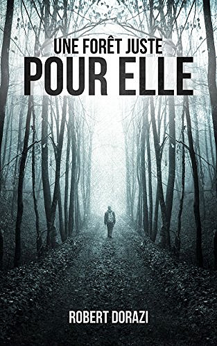 Une forêt juste pour elle (2017) - Robert Dorazi