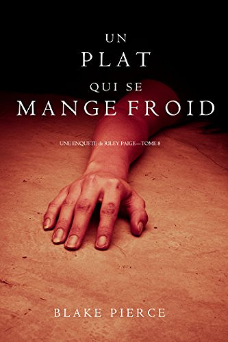 Un Plat Qui se Mange Froid (2017) Une Enquête De Riley Paige Tome 8 - Blake Pierce