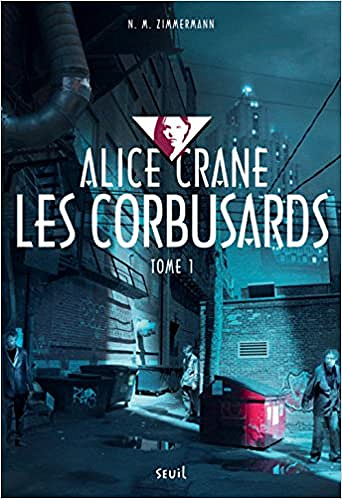 Alice Crane, Tome 1 : Les corbusards - N. M. Zimmermann