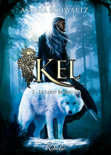 Kel T2 : Le loup blanc - Schwartz Andréa