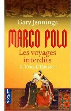 Marco Polo, les voyages interdits, Tome 1 : Vers l’Orient - Gary Jennings
