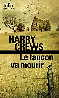 Harry Crews – Le faucon va mourir (2017)