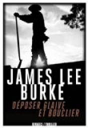 Déposer glaive et bouclier - James Lee Burke