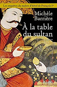 A la table du sultan (2017) - Michèle Barrière