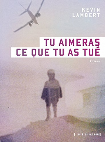 Kevin Lambert - Tu aimeras ce que tu as tué (2017)