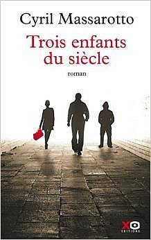 Trois enfants du siècle - Cyril Massarotto