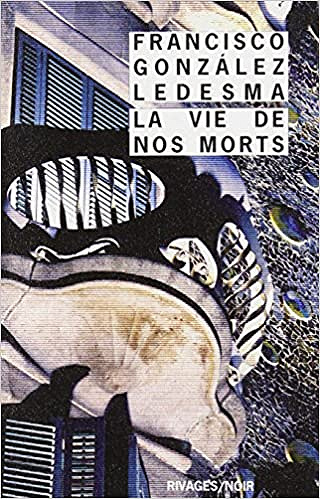 La vie de nos morts - Francisco González Ledesma