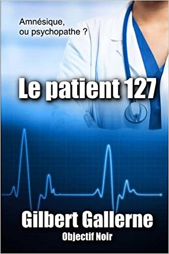 Le patient 127 - Gilbert Gallerne