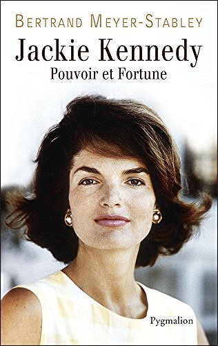 Jackie Kennedy: Pouvoir et fortune - Bertrand Meyer-Stabley