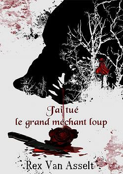 J’ai tué le grand méchant loup (2017) - Rex Van Asselt