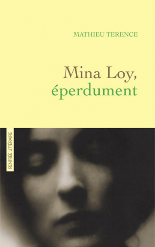 Mina Loy, éperdument - Mathieu Terence (Rentrée Littérature 2017)