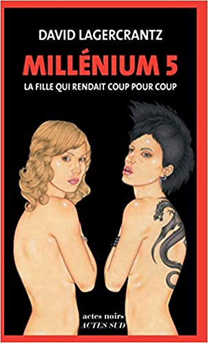 Millénium 5 - La fille qui rendait coup pour coup - David Lagercrantz (2017)